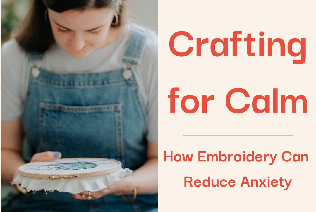Crafting for Calm: How Embroidery Can Reduce Anxiety