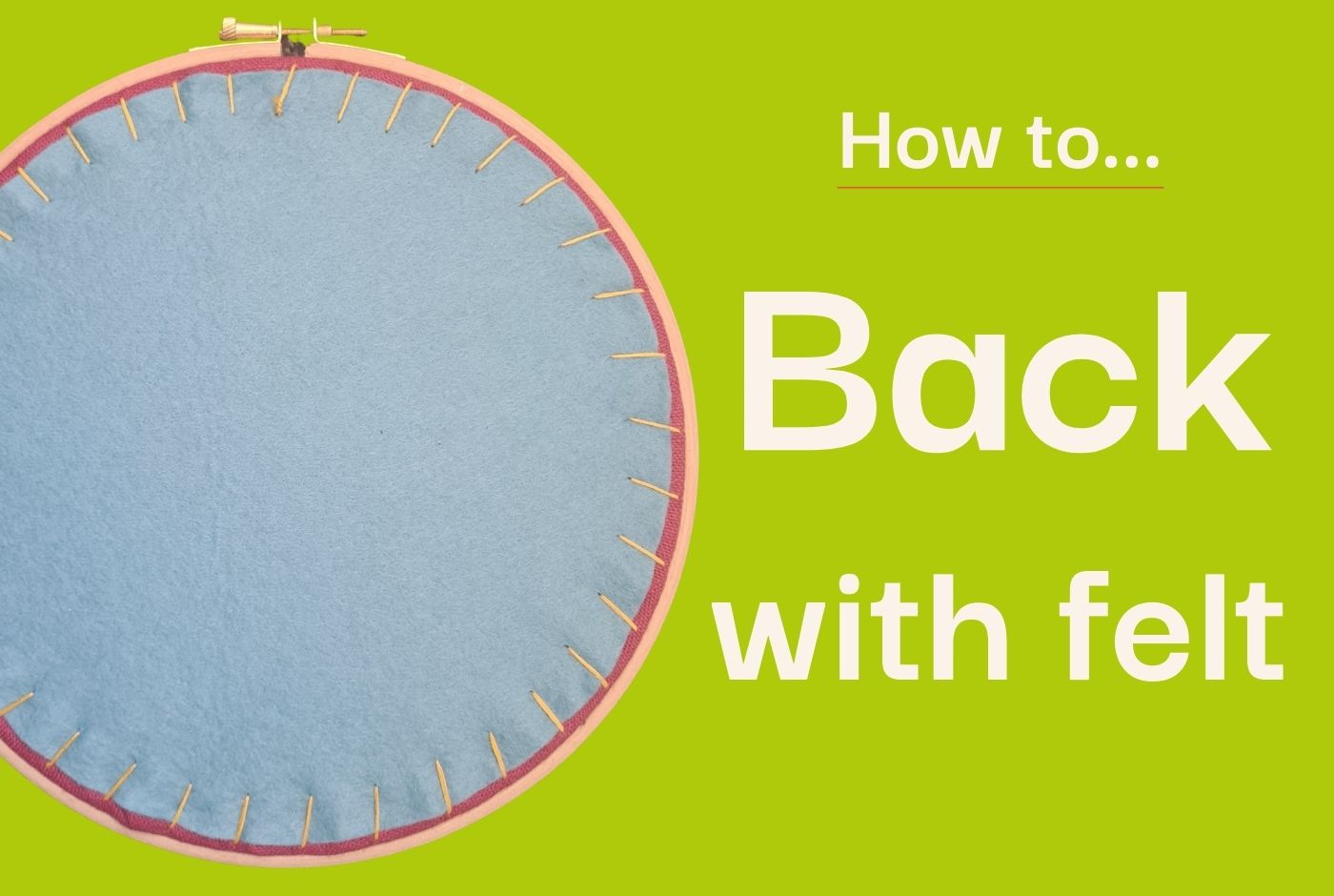 Photo of the back of an embroidery hoop, alongside text saying 'how to back with felt'